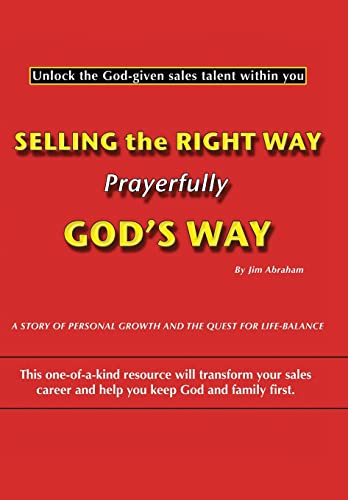 Selling the Right Way, Prayerfully God's Way: Unlock the God-Given Sales Talent Within You