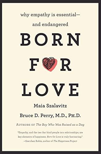 Born for Love: Why Empathy Is Essential--and Endangered by Bruce D. Perry, Maia Szalavitz
