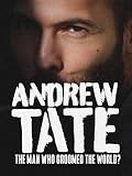 Andrew Tate: The Man Who Groomed the World?