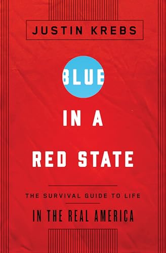 Blue in a Red State: The Survival Guide to Life in the Real America