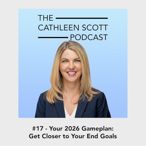 #17 - Your 2026 Gameplan: Get Closer to Your End Goals