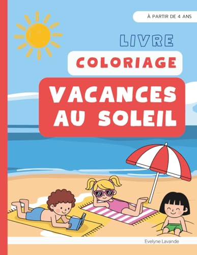 Livre de coloriage vacances au soleil: Coloriages été, plage, mer | Activités vacances pour enfants | Activités Créatives dès 4 ans