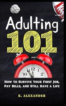 Paperback Adulting 101: How To Survive Your First Job And Still Have A Life Book