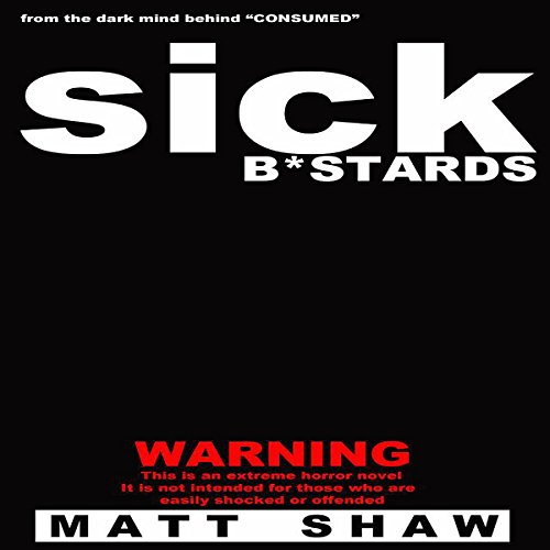 Sick Bastards Audiobook by Matt Shaw Sick Bastards Audiobook by Matt Shaw