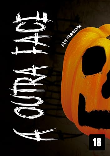 A Outra Face: (Conto de Halloween - Terror adulto) - Ferreira, Reh
