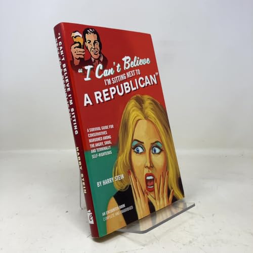 Buy I Can't Believe I'm Sitting Next to a Republican: A Survival Guide for Conservatives Marooned Among the Angry, Smug, and Terminally Self-Righteous — BookShops.in
