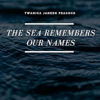 The Sea Remembers Our Names Audiobook By Twanica Janeen Peacock cover art