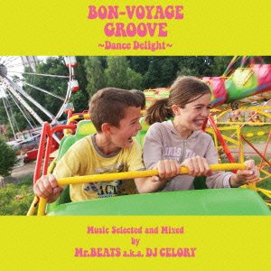 MR.BEATS DJ CELORY - Bon-Voyage Groove ~Dance Delight~ Music Selected And Mixed By Mr.Beats a.k.a. DJ Celory - Disque CD
