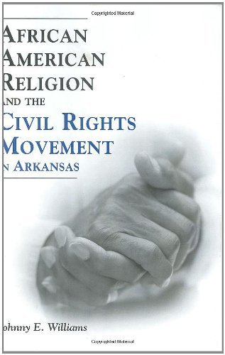 African American Religion and the Civil Rights Movement in Arkansas (Margaret Walker Alexander Series in African American Studies)