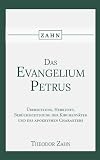 Das Evangelium des Petrus: Übersetzung, Herkunft, Berücksichtigung der Kirchenväter und des apokryphen Charakters. - Theodor Zahn 