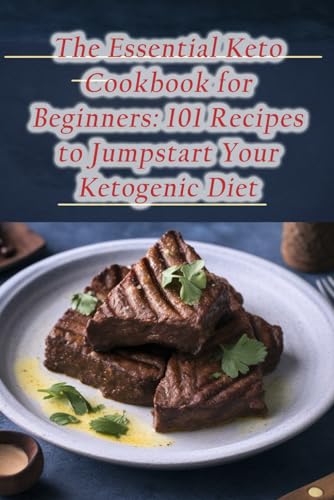 The Essential Keto Cookbook for Beginners: 101 Recipes to Jumpstart
