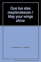Que tus alas resplandezcan / May your wings shine (Spanish Edition) 9683816819 Book Cover