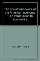 The Social Framework of the American Economy; an Introduction to Economics B0006D6KKA Book Cover