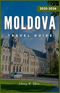 Moldova Travel Guide 2025–2026: Discover Europe’s Hidden Gem of Wine, Monasteries, and Timeless Villages