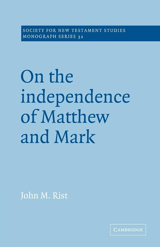 Independence of Matthew and Mark: 32 (Society for New Testament Studies Monograph Series, Series Number 32)