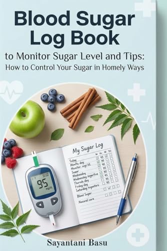 Blood Sugar Log Book to Monitor Sugar Level and Tips: How to Control Your Sugar in Homely Ways titled book.