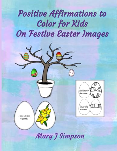 Positive Affirmations to Color for Kids On Festive Easter Images: Use for lunch box notes, party activity or favors, a decorativ