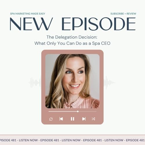 SMME #481 The Delegation Decision: What Only You Can Do as a Spa CEO