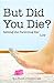 But Did You Die?: Setting the Parenting Bar Low (I Just Want to Pee Alone Book 5)