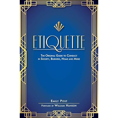 Etiquette: The Original Guide to Conduct in Society, Business, Home and More