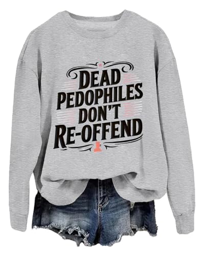 Dead Pedophiles Don't Reoffend Sweatshirt Dead Pedophiles Don't Reoffend Hoodie