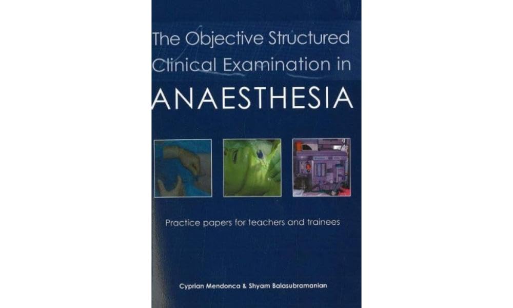 The Objective Structured Clinical Examination in Anaesthesia: Practice Papers for Teachers and Trainees