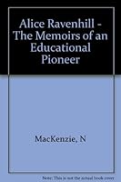 Alice Ravenhill - The Memoirs of an Educational Pioneer B006U20IXQ Book Cover