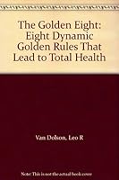 The Golden Eight: Eight Dynamic Golden Rules That Lead to Total Health B000NPOC4M Book Cover