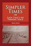  SIMPLER TIMES or LADY THAT\'S MY PARKING SPACE