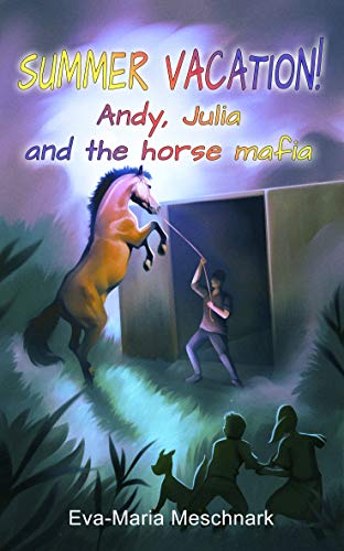 Summer Vacation!: Andy, Julia and the horse mafia (English Edition)