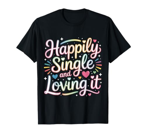 Happily Single and Loving It Relación Independiente |- Camiseta