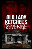 Old Lady Ketchel's Revenge: A Slaughter Minnesota Horror Series Book 1 1005109788 Book Cover