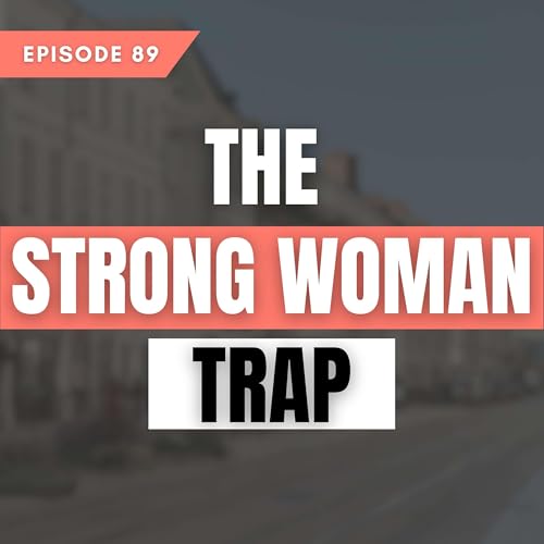 The Strong Woman Trap