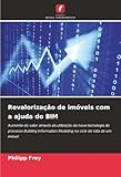Revalorização de imóveis com a ajuda do BIM: Aumento do valor através da utilização da nova tecnologia de processo Building Information Modeling no ciclo de vida de um imóvel