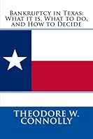 Bankruptcy in Texas: What it is, What to do, and How to Decide 1478226099 Book Cover