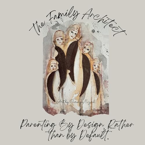 The Family Architect: Parenting by Design, Rather than by Default cover art