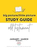 Study Guide of Old Testmanet Big Picture/Little Picture Jan-Mar: Helping busy latter-day saints learn the context for scripture reading
