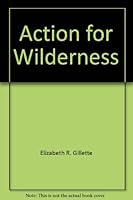 SC-ACTION FOR WILDRNS (A Sierra Club battlebook, B-7) 0871560623 Book Cover