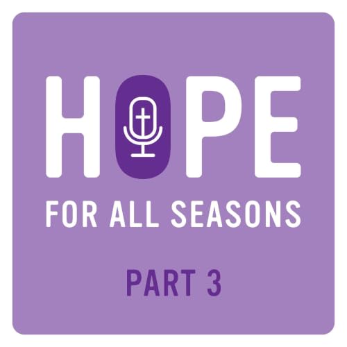 Hope For All Seasons Part 3: Wrestling With God, Finding Hope Through Grief