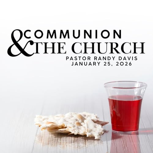 Communion and the Church 2026 - 1-25-26 - Pastor Randy Davis