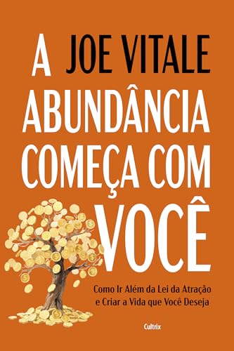 A abundância começa com você: Como ir além da lei da atração e criar a vida que você deseja