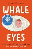 Whale Eyes: A Memoir About Seeing and Being Seen