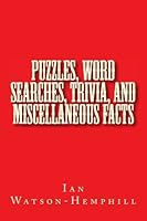 Puzzles, Word Searches, Trivia, and Miscellaneous Facts 1539126714 Book Cover