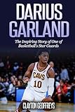 Darius Garland: The Inspiring Story of One of Basketball's Star Guards (Basketball Biography Books)