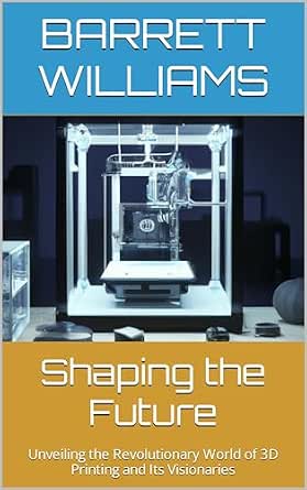 Shaping the Future: Unveiling the Revolutionary World of 3D Printing ...