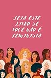 Leia Este Livro se Você Não é Feminista