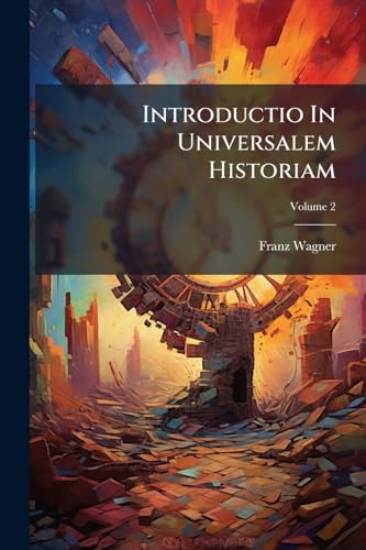 Introductio In Universalem Historiam: In Usum Scholarum Provinciae Austriae Societatis Jesu. De Primis Tribus Monarchiis Assyria, Persica, Græca; Volume 2