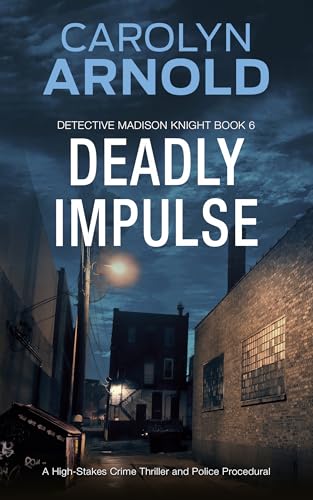 Deadly Impulse: A High-Stakes Crime Thriller and Police Procedural (Detective Madison Knight Series Book 6) Deadly Impulse: A High-Stakes Crime Thriller and Police Procedural (Detective Madison Knight Series Book 6)