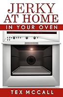 Jerky at Home: In Your Oven 1506004113 Book Cover