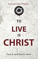 To Live Is Christ—An Interactive Study of Philippians 1948450364 Book Cover